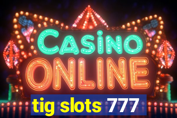 tig slots 777